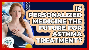 Is Personalized Medicine The Future For Asthma Treatment? - Everyday Asthma Tips