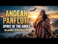SPIRIT OF THE ANDES 🕊️ Deep Relaxing Pan Flute Music for Soul Healing & Stress Relief