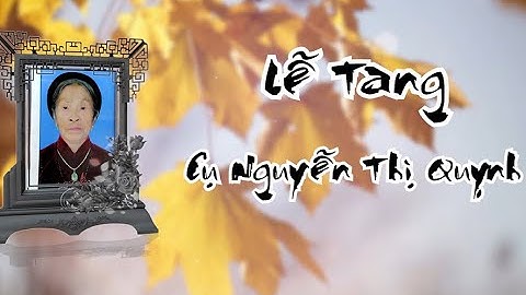 Lễ Tang Cụ Nguyễn Thị Quỵnh Thượng Thọ 97 tuổi