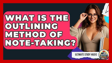 What Is The Outlining Method Of Note-Taking? - Ultimate Study Hacks