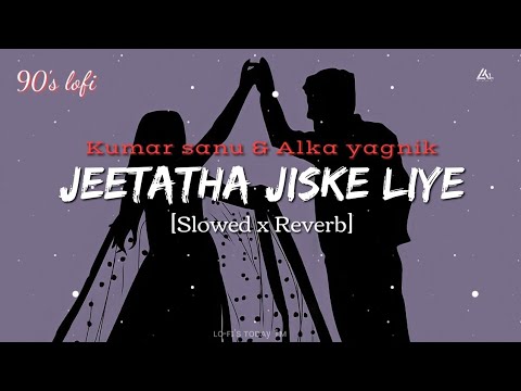 Jeeta Tha Jiske Liye 90s  Slowed X Reverb Kumar Sanu Alka Yagnik  Lofis today 1m