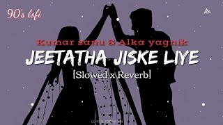 Jeeta Tha Jiske Liye [90's- Slowed X Reverb] Kumar Sanu, Alka Yagnik | Lofi's today 1m