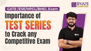 Importance of Test Series to Crack any Competitive Exam: GATE /ESE/HPCL/BHEL | BYJU