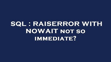 SQL : RAISERROR WITH NOWAIT not so immediate?