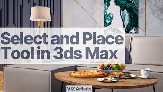 Select and Place Tool in 3ds Max - Speed Up Your Workflow