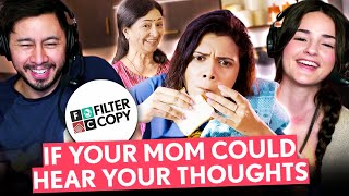 FILTERCOPY | If Your Mom Could Hear Your Thoughts | Ft. Shreya, Natasha & Pyarali