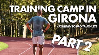 Training camp in Girona | Part 2 | Journey to Pro Triathlete Year 1 Ep. 5