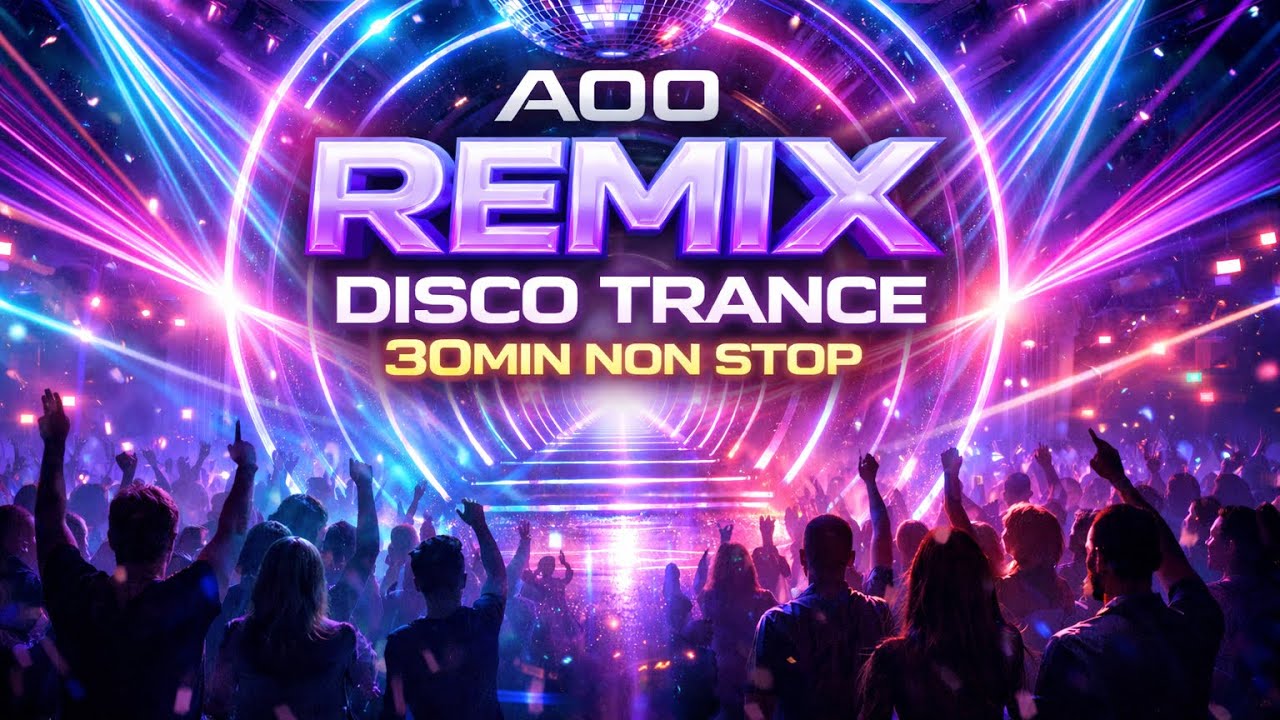 A00 REMIX 30 MIN NON STOP DISCO TRANCE