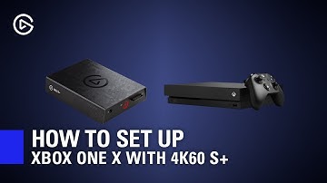 How to Set Up Elgato 4K60 S+ with Xbox One X
