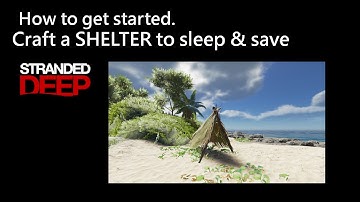 003 Stranded Deep - How to get started: Craft a SHELTER to sleep and save