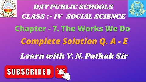 Class 4. SST Ch. 7. The Works We Do.