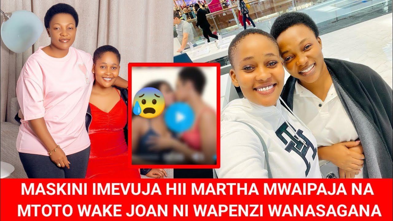MAPYA YAMEVUJA: MARTHA MWAIPAJA NA MTOTO WAKE JOAN NI WAPENZI WANASAGANA 