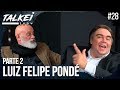 LUIZ FELIPE PONDÉ PARTE 2 | TALKEI SHOW #28