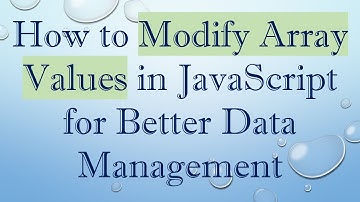 How to Modify Array Values in JavaScript for Better Data Management