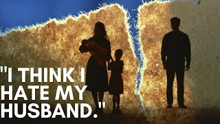 "I think I hate my husband."