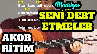 Madrigal - Seni Dert Etmeler Gitar Dersi - Orjinal ve Kolaylaştırılmış Anlatım