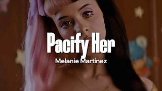Melanie Martinez - Pacify Her (Lyrics)