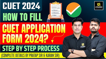 How to fill CUET Application Form 2024? Step By Step Process | Complete Details | CUET Utkarsh