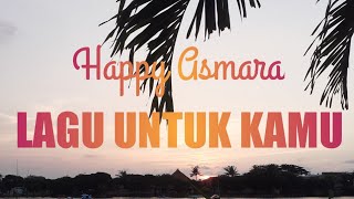 Happy Asmara - Lagu Untuk Kamu ( Lyrics )