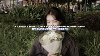 DJ MILLION LIGHTS X MASHUP KONDANG BY ELPE YETE FT NESS FX STYLE KONDANG VIRAL TIKTOK MENGKANEE!!