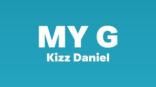 Kizz Daniel - My G (Lyrics)| Oh, oh oh My G sholowo, My G omo dey your own....