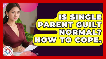 Is Single Parent Guilt Normal? How To Cope. - Single Parent Support Hub