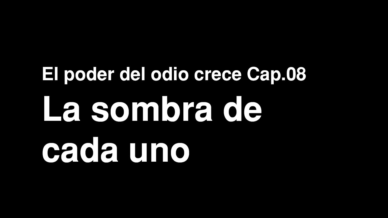 El poder del odio crece Cap.08 - La sombra de cada uno poder orasyon