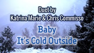 Baby It's Cold Outside - Katrina Marie and Chris Commisso