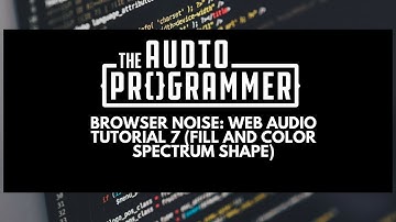 Browser Noise: Web Audio Tutorial 7 (fill and color spectrum shape)