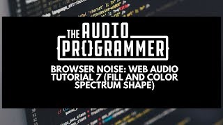 Browser Noise: Web Audio Tutorial 7 (fill and color spectrum shape)