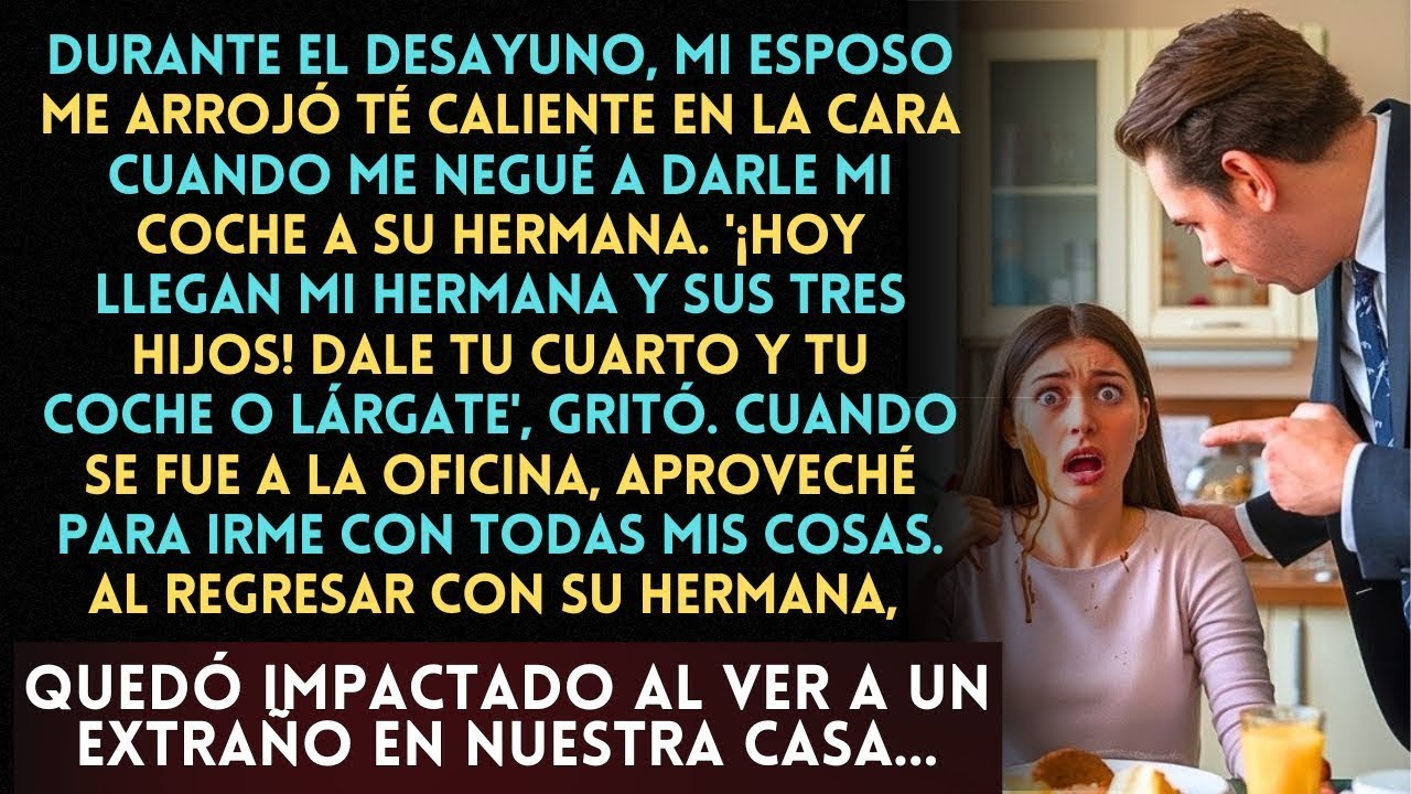 En el desayuno, mi esposo me exigió  '¡Dale tu coche y cuarto a mi hermana o lárgate!' pero