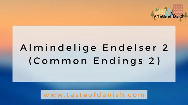 A Taste of Danish Pronunciation - Almindelige Endelser 2 (Common Endings 2)