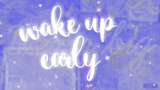 Wake Up Early Subliminal  ᴮᵒᵒˢᵗᵉʳ ᴵⁿᶜˡᵘᵈᵉᵈ