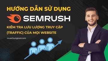 Cách Kiểm Tra Traffic Website Bằng Semrush | Semrush Tutorial 2024 | Mua Chung Tool