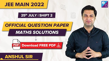 JEE Main 2022 (Official) Maths Question Paper Solutions, Analysis & Answer Key (25th July, Shift 2)