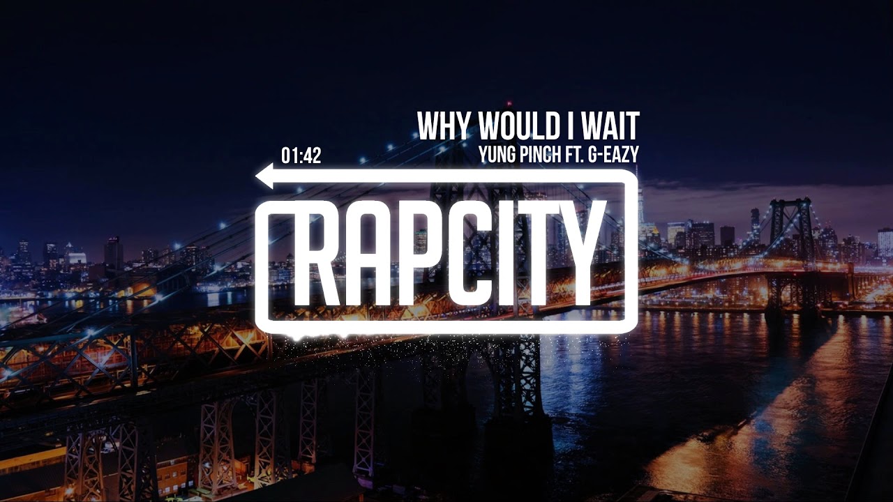 riverdale Yung Pinch - Why Would I Wait ft. G-Eazy (Prod. Nic Nac & David Dior)