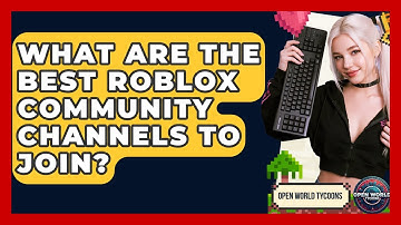 What Are The Best Roblox Community Channels To Join? - Open World Tycoons