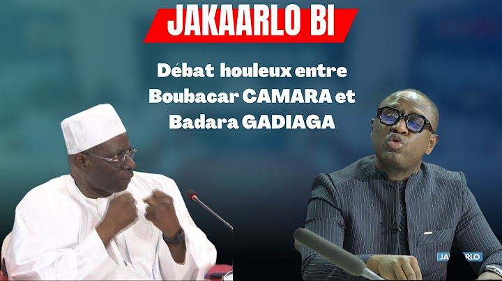 Débat houleux entre Boubacar CAMARA et Badara GADIAGA