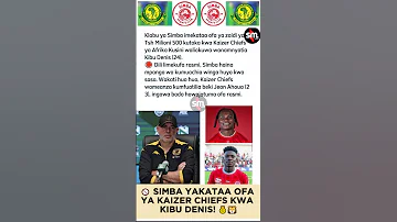 SIMBA YAKATAA OFA YA KAIZER CHIEFS KWA KIBU DENIS 