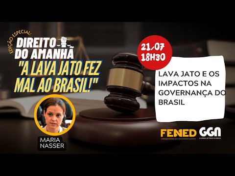 OS IMPACTOS DA LAVA JATO NA GOVERNANÇA DO BRASIL | DIREITO DO AMANHÃ