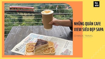 Khám Phá Sapa | Những Quán Cafe View Siêu Đẹp | Magic Travel