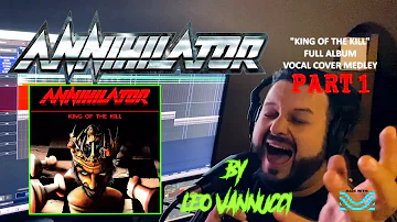 Annihilator "King Of The Kill" - Full album vocal cover medley PART 1 (by Leo Vannucci)