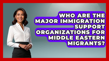 Who Are the Major Immigration Support Organizations for Middle Eastern Migrants?