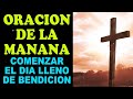 Oración Poderosa de la Mañana, para comenzar el día lleno de energía y bendición