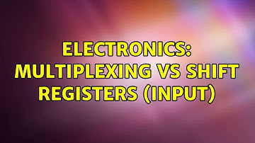 Electronics: Multiplexing vs shift registers (input) (3 Solutions!!)