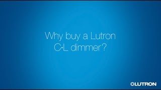 Lutron C.L Dimmer Benefits: controlling dimmable LEDs