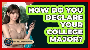 How Do You Declare Your College Major? - The College Explorer