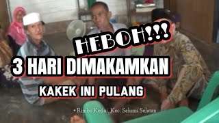 BIKIN HEBOH!!😱 3 HARI DIMAKAMKAN KAKEK INI PULANG KERUMAH ...😱