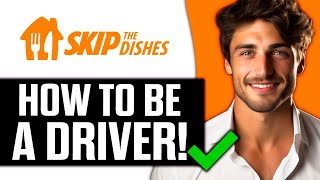 How To Be a Skip The Dishes Driver (2025) - Full Guide
