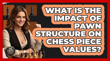 What Is The Impact Of Pawn Structure On Chess Piece Values? - The Chess Codex